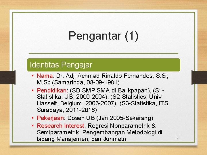 Pengantar (1) Identitas Pengajar • Nama: Dr. Adji Achmad Rinaldo Fernandes, S. Si, M.