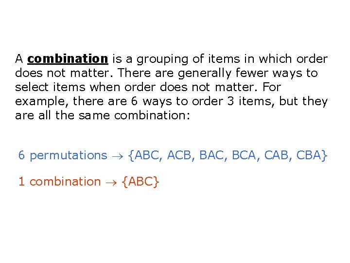 A combination is a grouping of items in which order does not matter. There