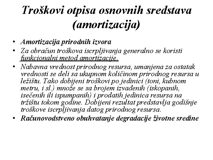 Troškovi otpisa osnovnih sredstava (amortizacija) • Amortizacija prirodnih izvora • Za obračun troškova iscrpljivanja