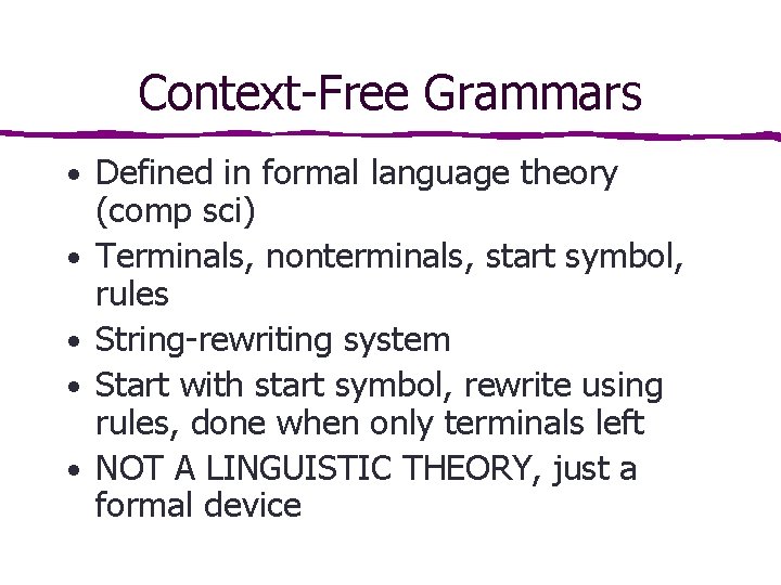 Context-Free Grammars • Defined in formal language theory • • (comp sci) Terminals, nonterminals,