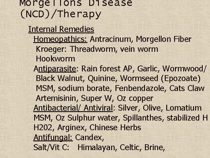 Morgellons Disease (NCD)/Therapy Internal Remedies Homeopathics: Antracinum, Morgellon Fiber Kroeger: Threadworm, vein worm Hookworm
