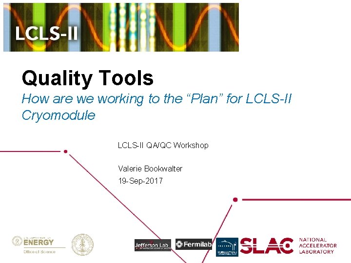 Quality Tools How are we working to the “Plan” for LCLS-II Cryomodule LCLS-II QA/QC
