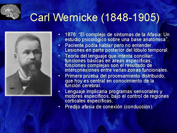 Carl Wernicke (1848 -1905) • 1876: “El complejo de síntomas de la Afasia: Un