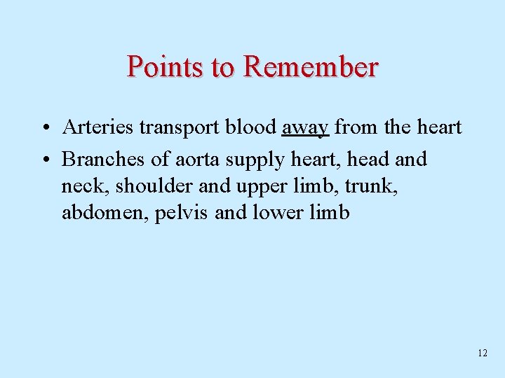 Points to Remember • Arteries transport blood away from the heart • Branches of Points to Remember • Arteries transport blood away from the heart • Branches of