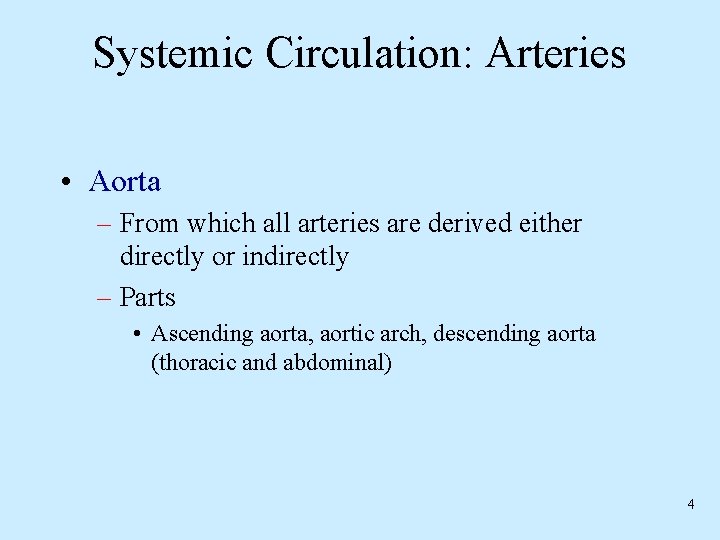 Systemic Circulation: Arteries • Aorta – From which all arteries are derived either directly Systemic Circulation: Arteries • Aorta – From which all arteries are derived either directly