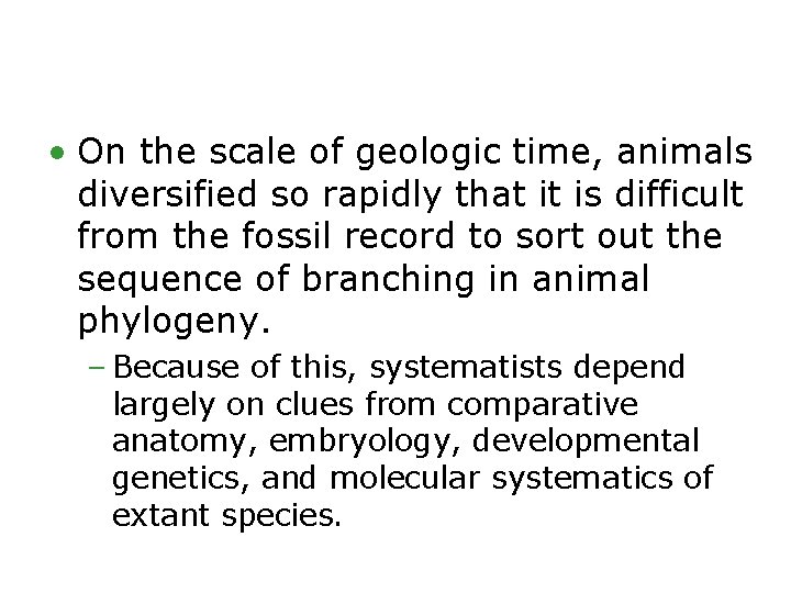 • On the scale of geologic time, animals diversified so rapidly that it