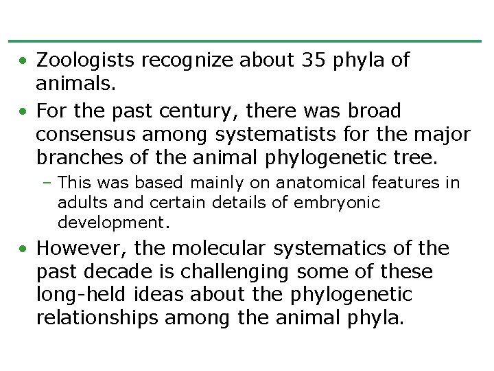  • Zoologists recognize about 35 phyla of animals. • For the past century,