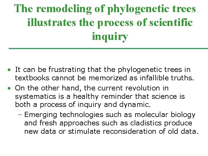 The remodeling of phylogenetic trees illustrates the process of scientific inquiry • It can