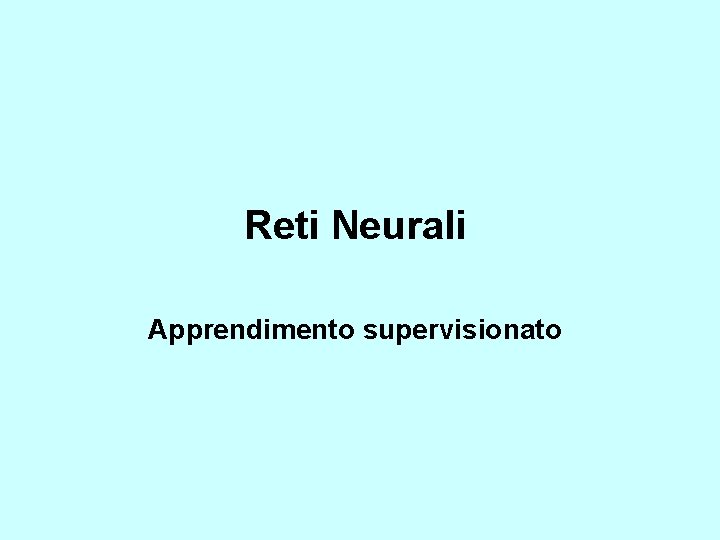 Reti Neurali Apprendimento supervisionato 