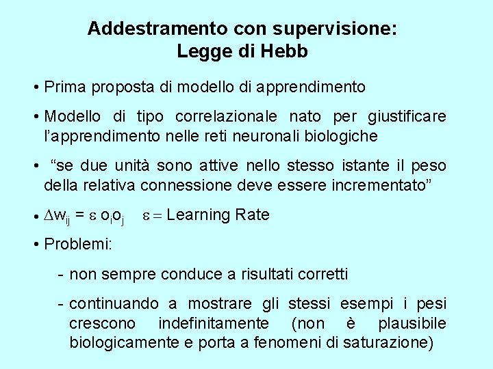 Addestramento con supervisione: Legge di Hebb • Prima proposta di modello di apprendimento •