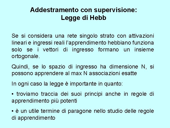 Addestramento con supervisione: Legge di Hebb Se si considera una rete singolo strato con