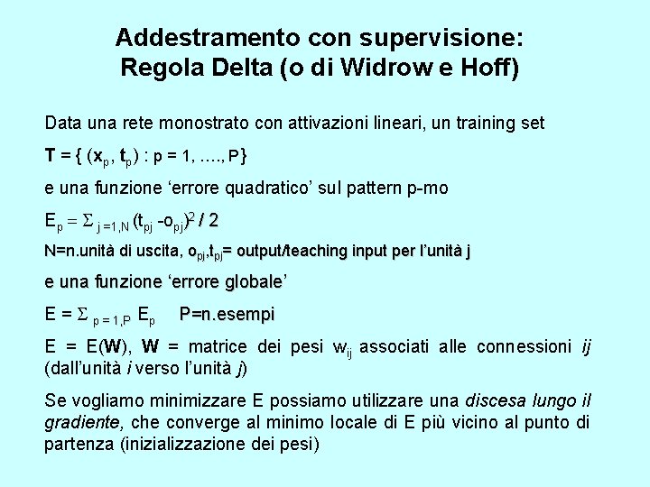 Addestramento con supervisione: Regola Delta (o di Widrow e Hoff) Data una rete monostrato