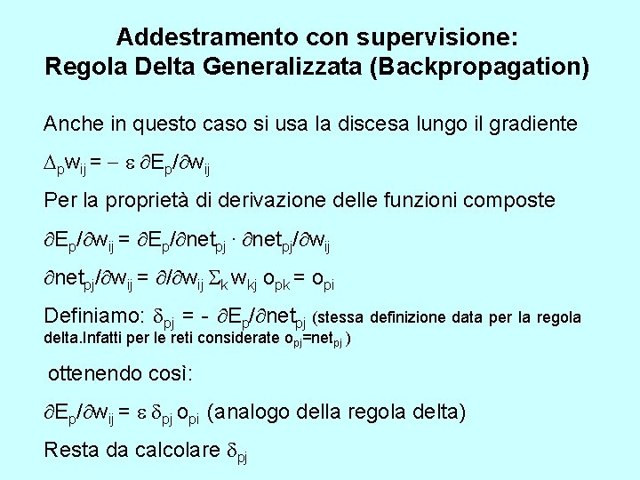 Addestramento con supervisione: Regola Delta Generalizzata (Backpropagation) Anche in questo caso si usa la