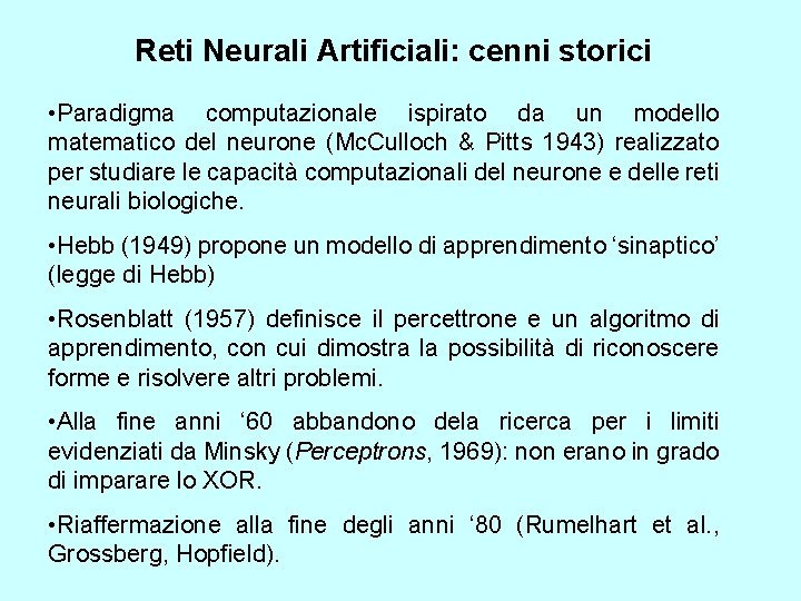 Reti Neurali Artificiali: cenni storici • Paradigma computazionale ispirato da un modello matematico del