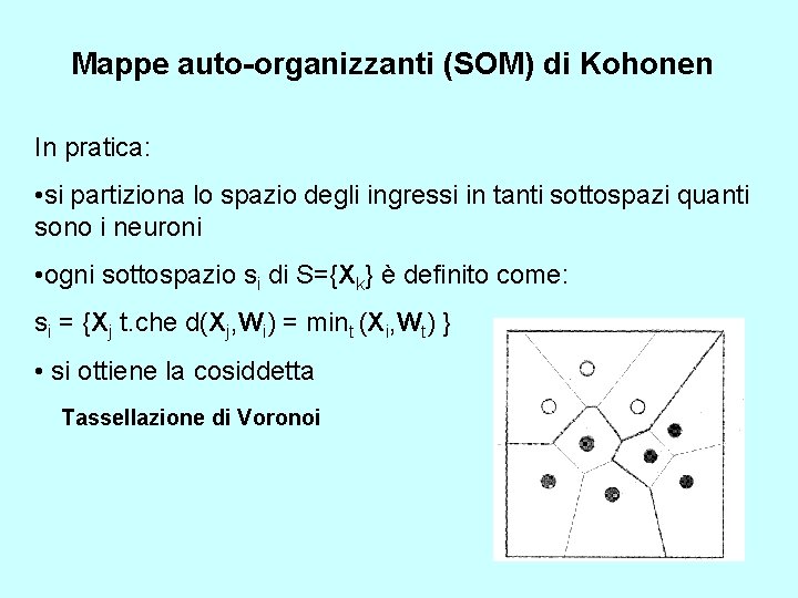 Mappe auto-organizzanti (SOM) di Kohonen In pratica: • si partiziona lo spazio degli ingressi