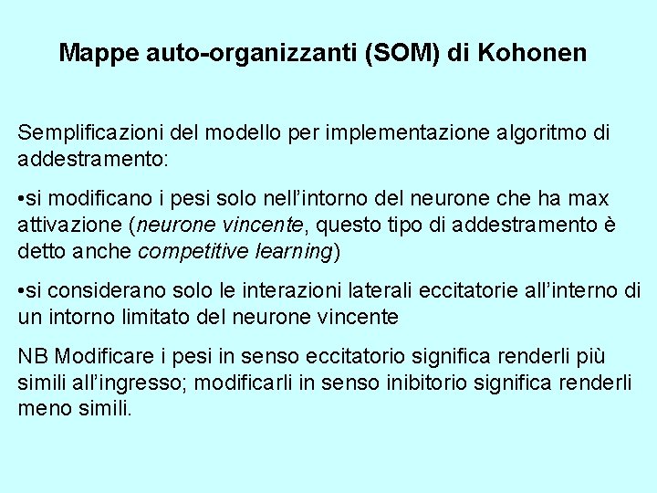 Mappe auto-organizzanti (SOM) di Kohonen Semplificazioni del modello per implementazione algoritmo di addestramento: •