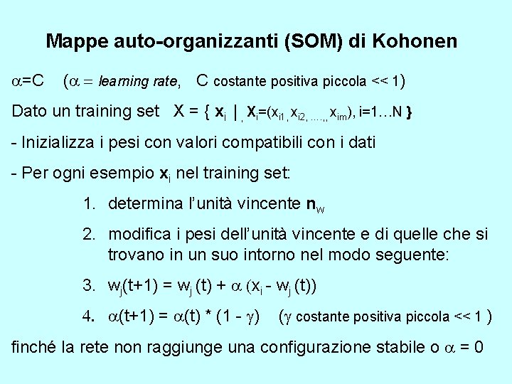 Mappe auto-organizzanti (SOM) di Kohonen a=C (a = learning rate, C costante positiva piccola