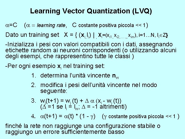 Learning Vector Quantization (LVQ) a=C (a = learning rate, C costante positiva piccola <<