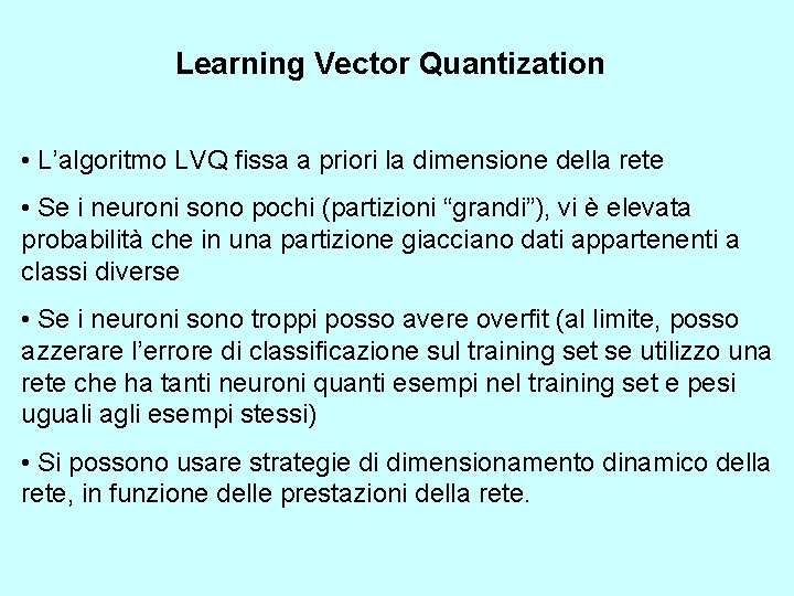 Learning Vector Quantization • L’algoritmo LVQ fissa a priori la dimensione della rete •