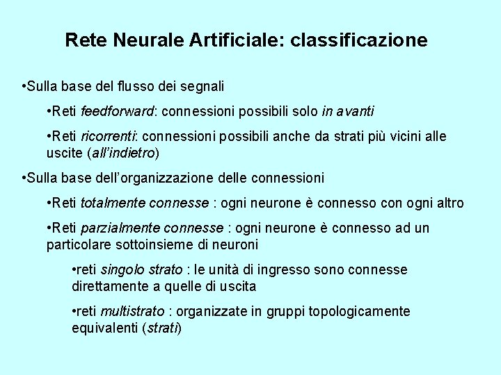 Rete Neurale Artificiale: classificazione • Sulla base del flusso dei segnali • Reti feedforward: