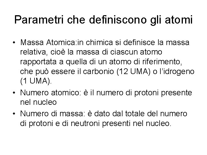 Parametri che definiscono gli atomi • Massa Atomica: in chimica si definisce la massa