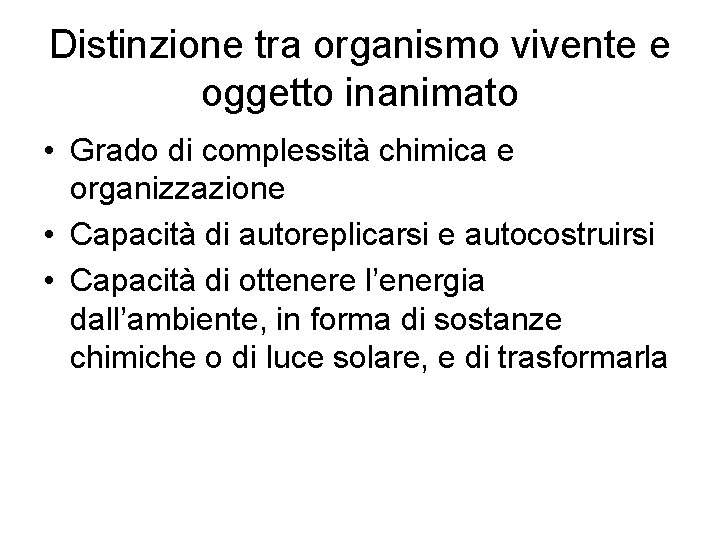 Distinzione tra organismo vivente e oggetto inanimato • Grado di complessità chimica e organizzazione