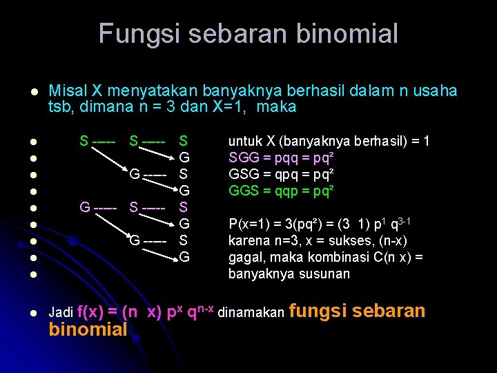 Fungsi sebaran binomial l Misal X menyatakan banyaknya berhasil dalam n usaha tsb, dimana