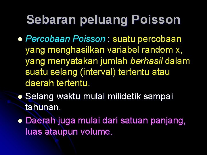 Sebaran peluang Poisson Percobaan Poisson : suatu percobaan yang menghasilkan variabel random x, yang
