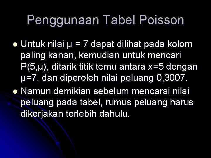 Penggunaan Tabel Poisson Untuk nilai µ = 7 dapat dilihat pada kolom paling kanan,