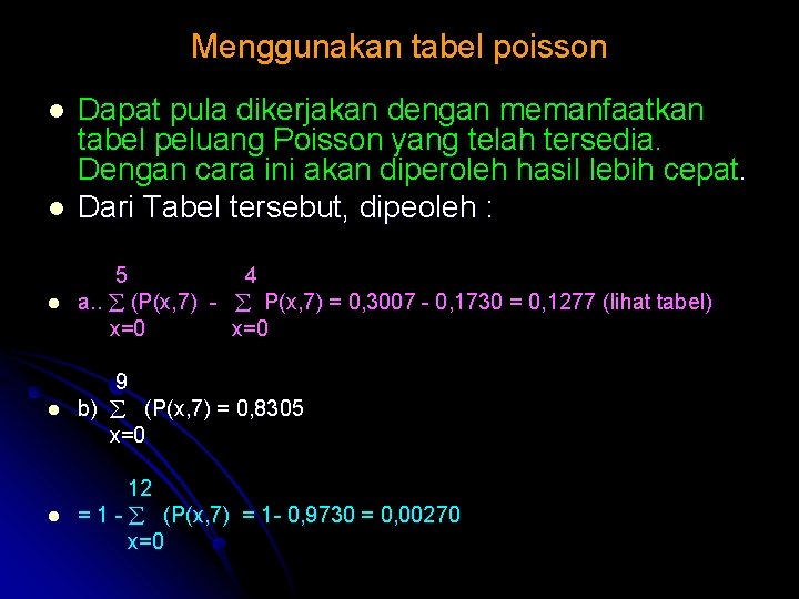Menggunakan tabel poisson l l Dapat pula dikerjakan dengan memanfaatkan tabel peluang Poisson yang