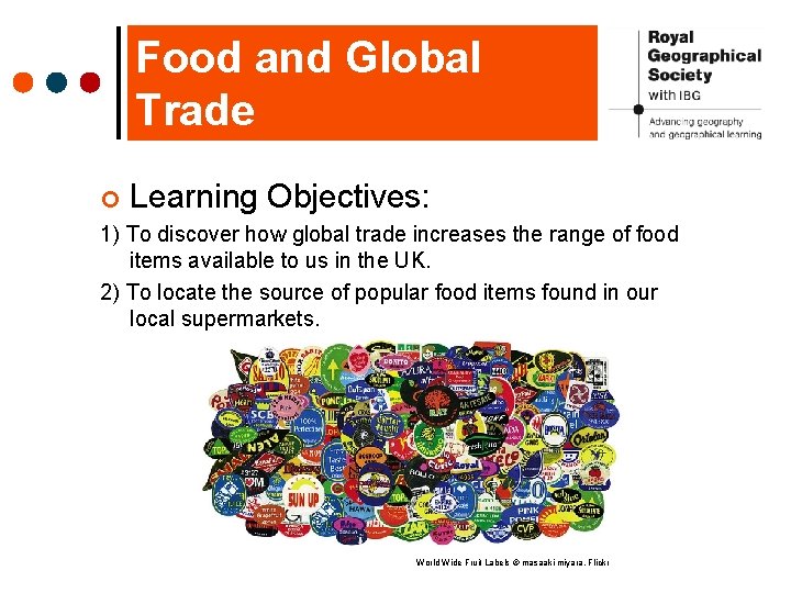 Food and Global Trade ¢ Learning Objectives: 1) To discover how global trade increases