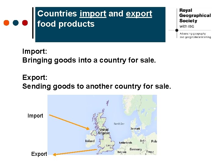 Countries import and export food products Import: Bringing goods into a country for sale.