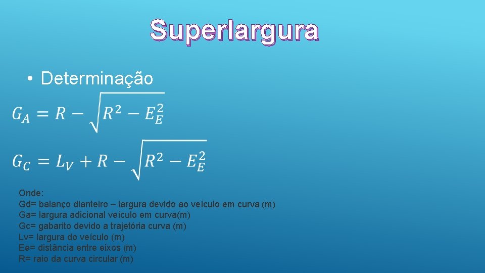 Superlargura • Determinação Onde: Gd= balanço dianteiro – largura devido ao veículo em curva