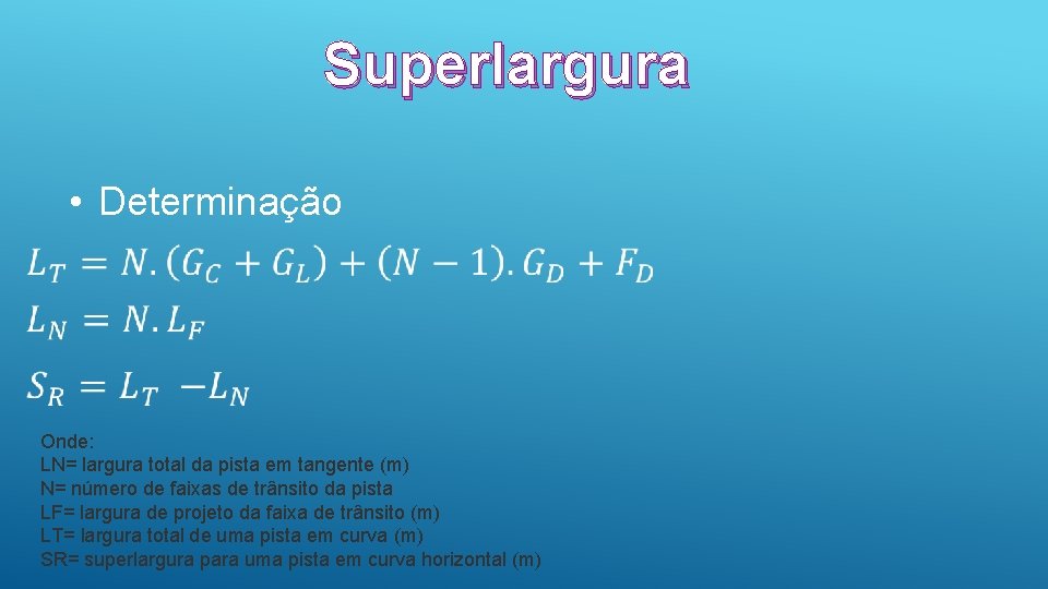 Superlargura • Determinação Onde: LN= largura total da pista em tangente (m) N= número