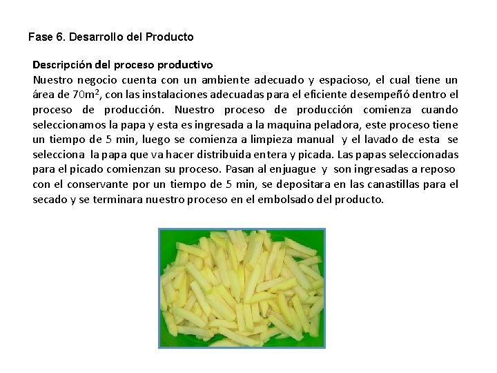 Fase 6. Desarrollo del Producto Descripción del proceso productivo Nuestro negocio cuenta con un