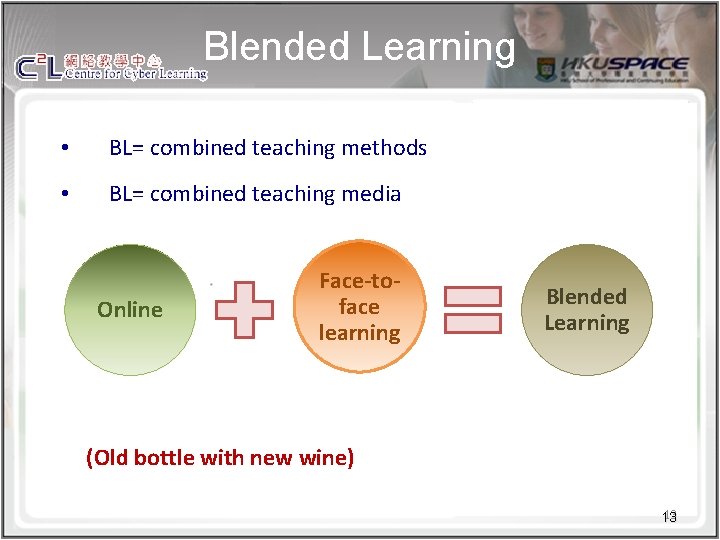 Blended Learning • BL= combined teaching methods • BL= combined teaching media Online Face-toface