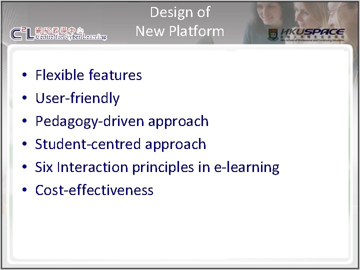 Design of New Platform • • • Flexible features User-friendly Pedagogy-driven approach Student-centred approach