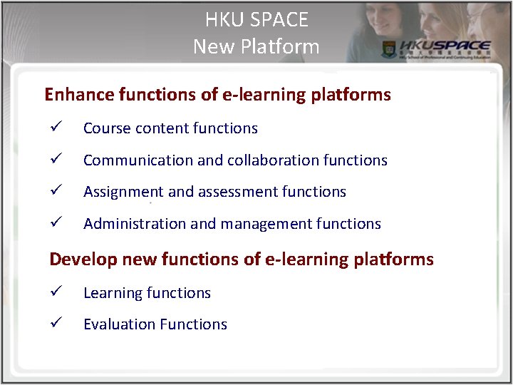 HKU SPACE New Platform Enhance functions of e-learning platforms ü Course content functions ü