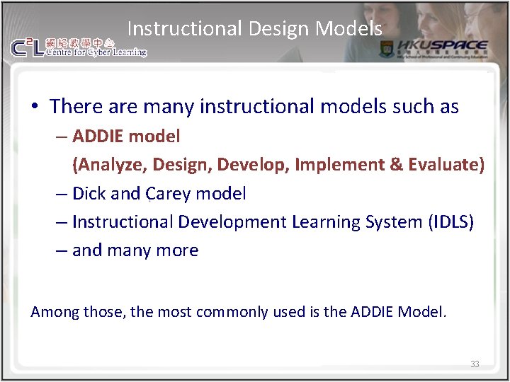 Instructional Design Models • There are many instructional models such as – ADDIE model