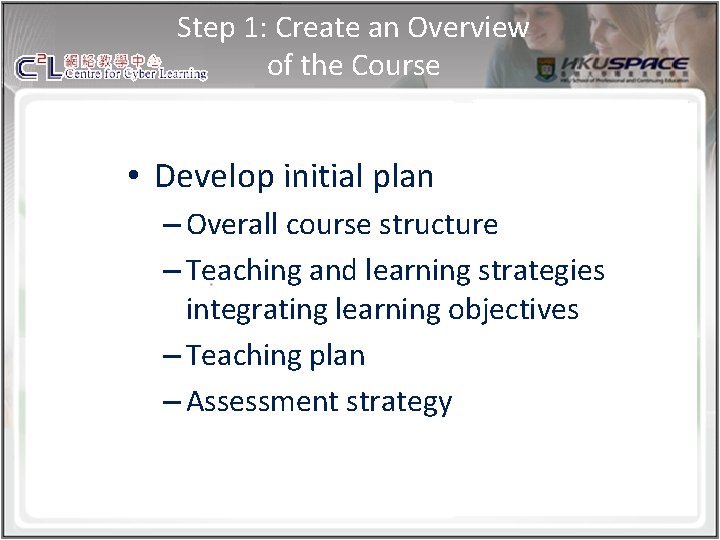 Step 1: Create an Overview of the Course • Develop initial plan – Overall