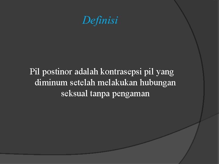 Definisi Pil postinor adalah kontrasepsi pil yang diminum setelah melakukan hubungan seksual tanpa pengaman