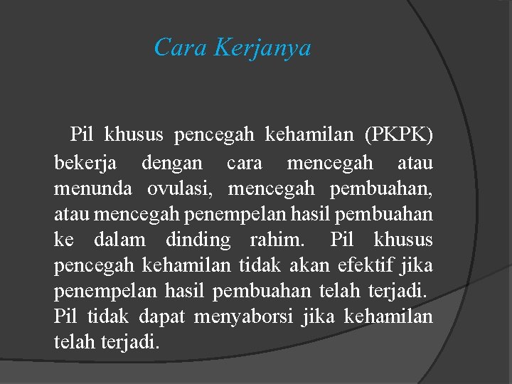 Cara Kerjanya Pil khusus pencegah kehamilan (PKPK) bekerja dengan cara mencegah atau menunda ovulasi,