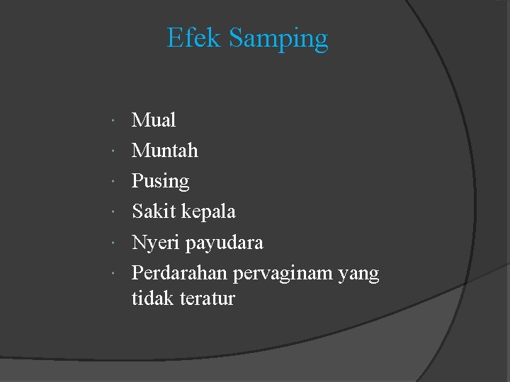 Efek Samping Mual Muntah Pusing Sakit kepala Nyeri payudara Perdarahan pervaginam yang tidak teratur