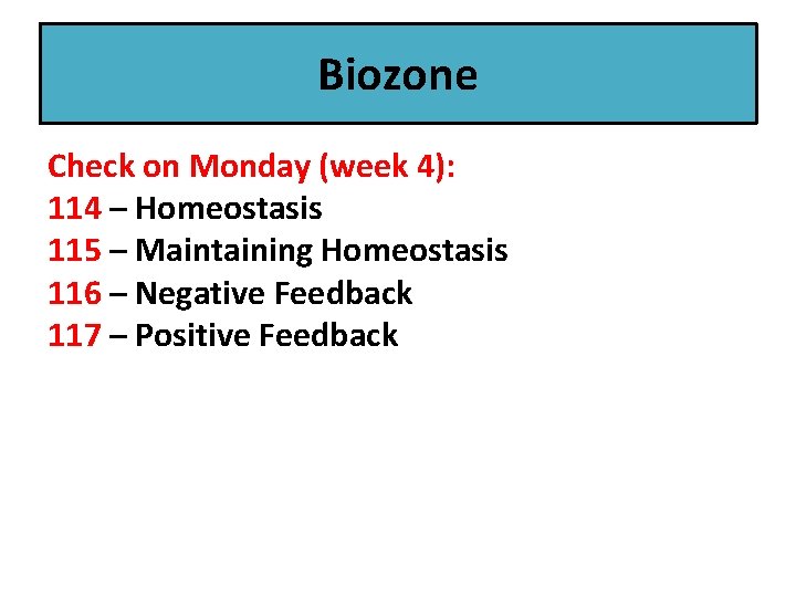 Biozone Check on Monday (week 4): 114 – Homeostasis 115 – Maintaining Homeostasis 116
