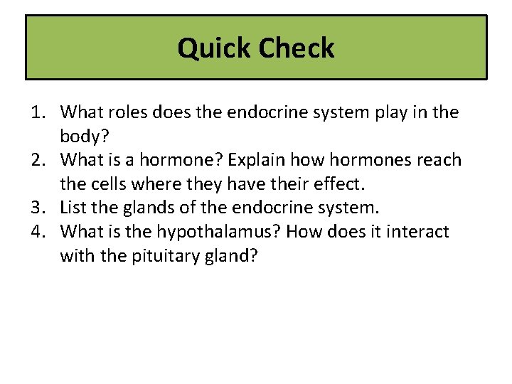 Quick Check 1. What roles does the endocrine system play in the body? 2.