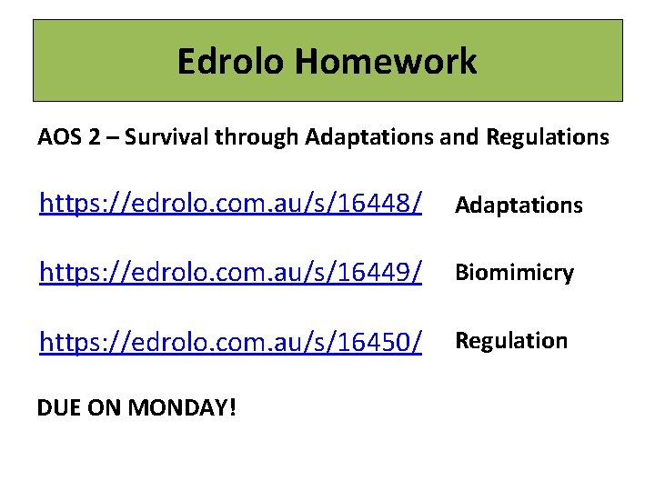 Edrolo Homework AOS 2 – Survival through Adaptations and Regulations https: //edrolo. com. au/s/16448/