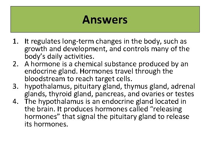 Answers 1. It regulates long term changes in the body, such as growth and