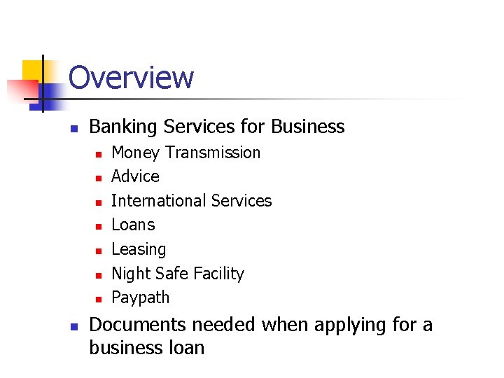 Overview n Banking Services for Business n n n n Money Transmission Advice International