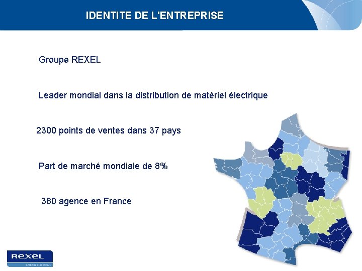 IDENTITE DE L'ENTREPRISE Groupe REXEL Leader mondial dans la distribution de matériel électrique 2300