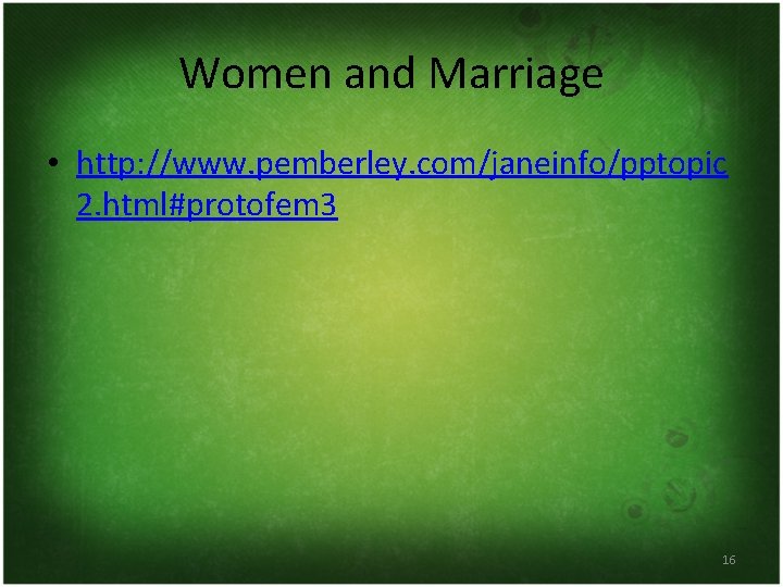 Women and Marriage • http: //www. pemberley. com/janeinfo/pptopic 2. html#protofem 3 16 